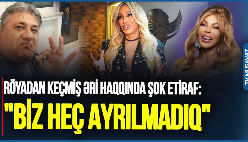 Röyadan keçmiş əri haqqında ŞOK etiraf: 