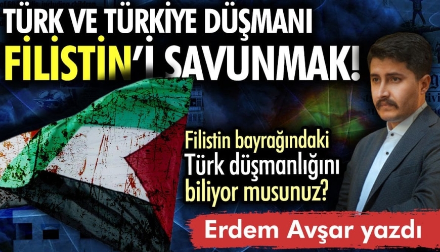 Türk ve Türkiyə düşməni Fələstini müdafiə etmək...