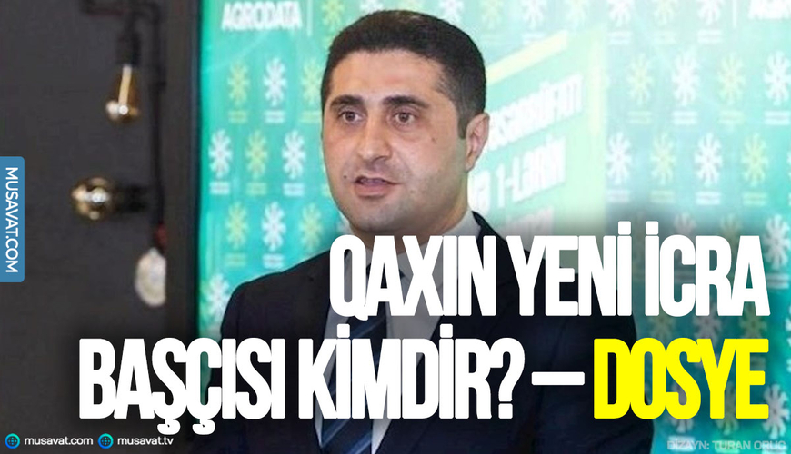 Qaxın yeni icra başçısı kimdir? – DOSYE