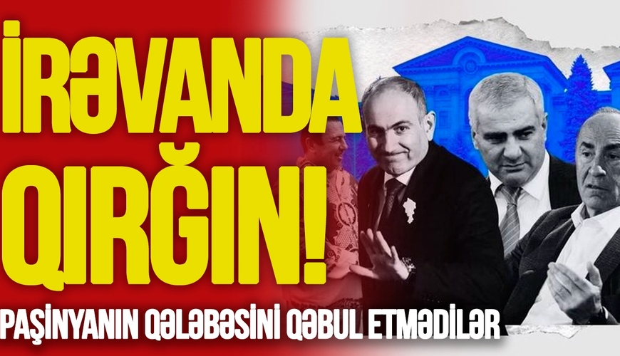 İrəvanda QIRĞIN! Paşinyanın qələbəsini qəbul etmədilər, VAXT