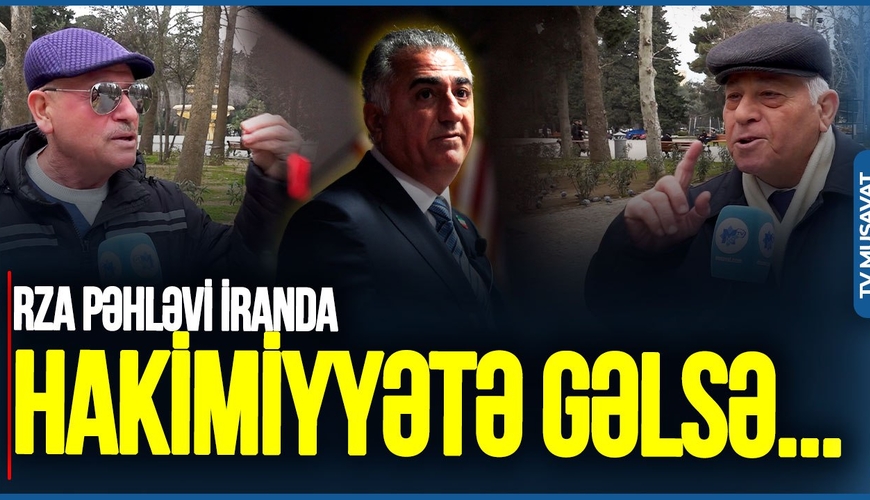 Rza Pəhləvi İranda hakimiyyətə gələ bilər? - Bakı sakinləri bu suala qəzəbləndi