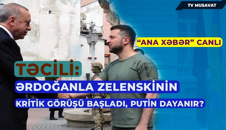 Təcili: Ərdoğanla Zelenskinin kritik görüşü başladı, Putin dayanır? – “Ana Xəbər” CANLI