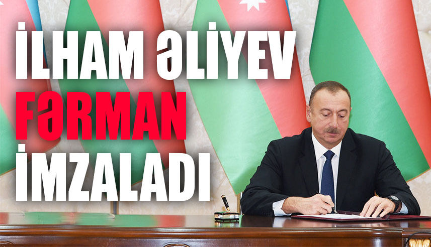İlham Əliyev FƏRMAN imzaladı