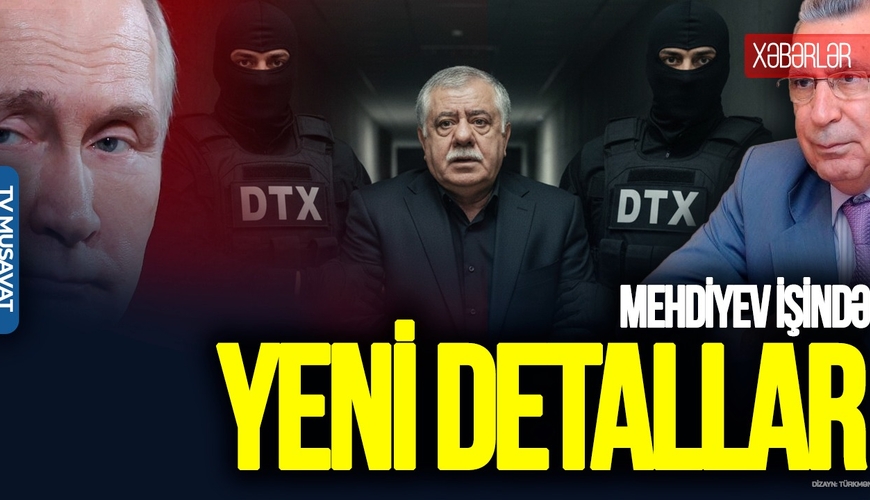 Putin Abbas Abbasovu Bakıya verəcəkmi? - Mehdiyev işində yeni DETALLAR