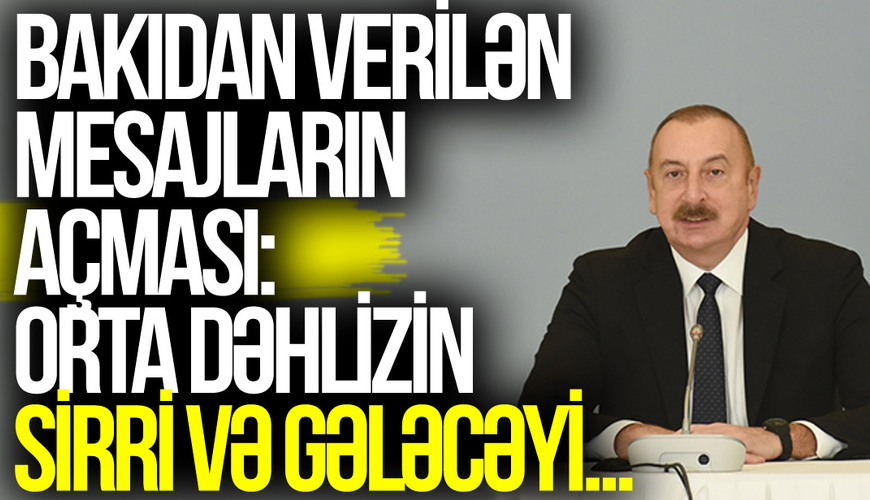 Bakıdan verilən mesajların açması: Orta Dəhlizin sirri və gələcəyi...